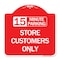 Signmission 15 Minutes Parking-Store Customers Only, Red & White Aluminum Sign, 18" x 18", RW-1818-24594 A-DES-RW-1818-24594 - alternate 1